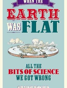 When the Earth Was Flat: All the Bits of Science We Got Wrong Fashion